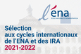 Sélection aux cycles internationaux de l'ENA et des IRA 2021-2022 [5 oct.-15 nov. 2020]